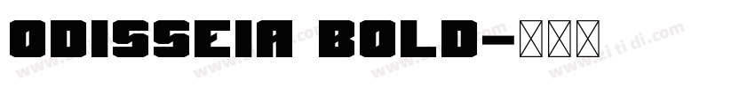 ODISSEIA BOLD字体转换 ODISSEIA BOLD字体转换